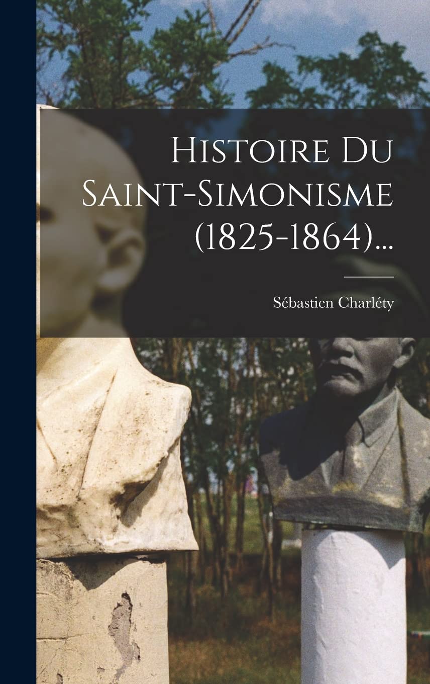 Histoire Du Saint-simonisme (1825-1864)... book