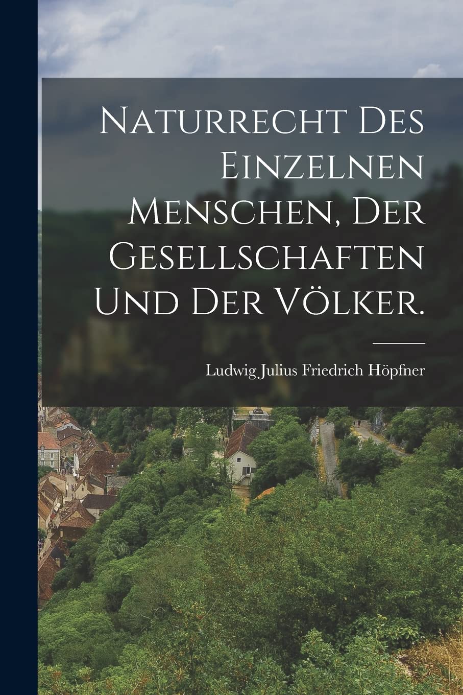 Naturrecht des einzelnen Menschen, der Gesellschaften und der Völker. Politics & History