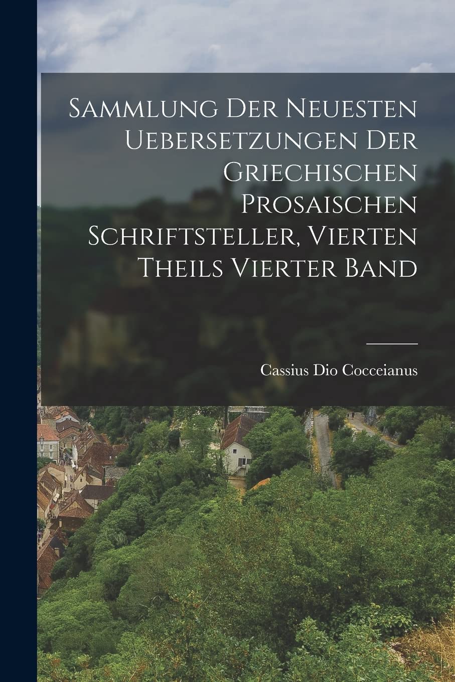 Sammlung der neuesten Uebersetzungen der griechischen prosaischen Schriftsteller, vierten Theils vierter Band Politics & History