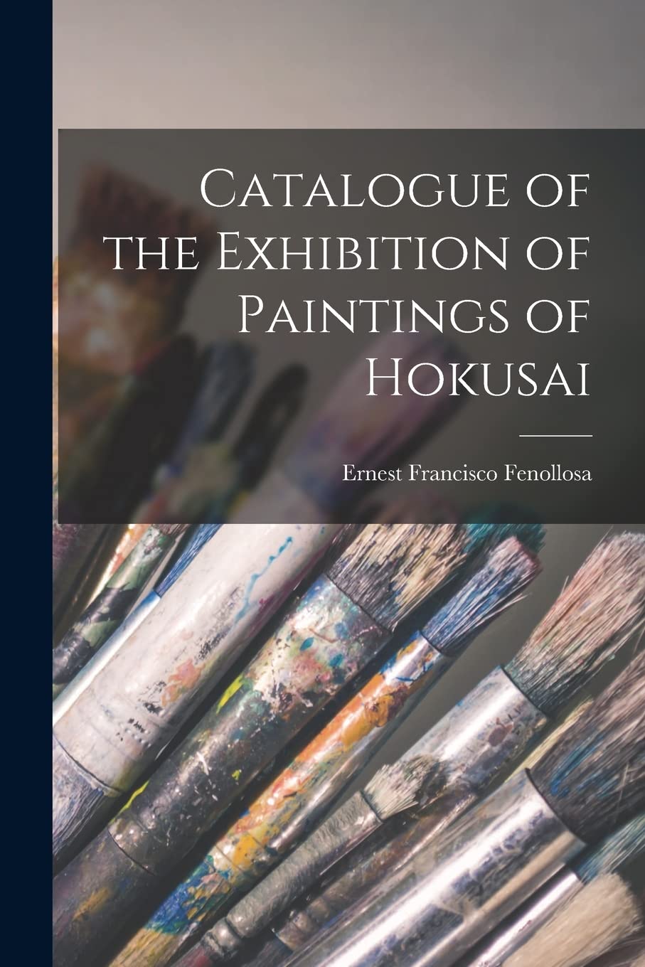 Catalogue of the Exhibition of Paintings of Hokusai Film, Art & Culture