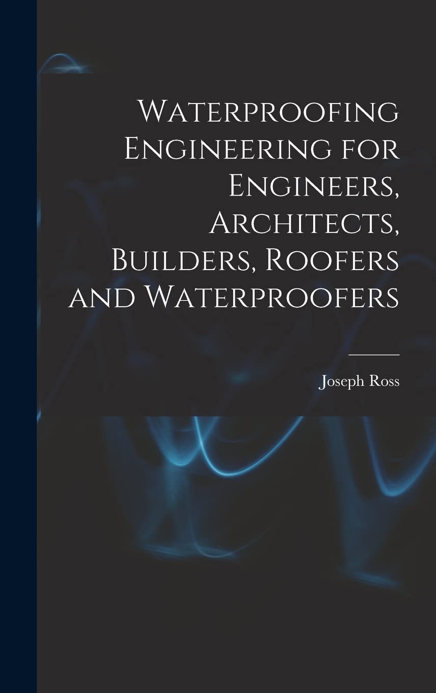 Waterproofing Engineering for Engineers, Architects, Builders, Roofers and Waterproofers Architecture