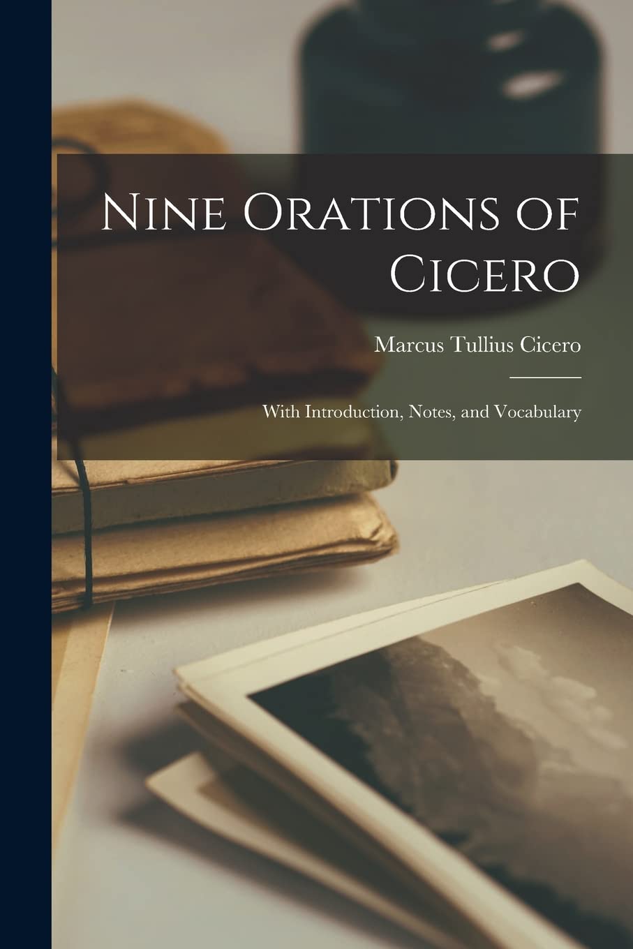Nine Orations of Cicero: With Introduction, Notes, and Vocabulary Historical Fiction