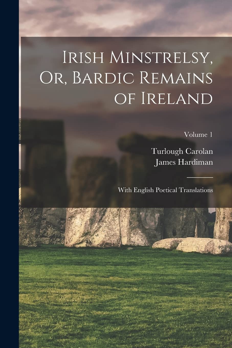 Irish Minstrelsy, Or, Bardic Remains of Ireland: With English Poetical Translations; Volume 1 Contemporary literature