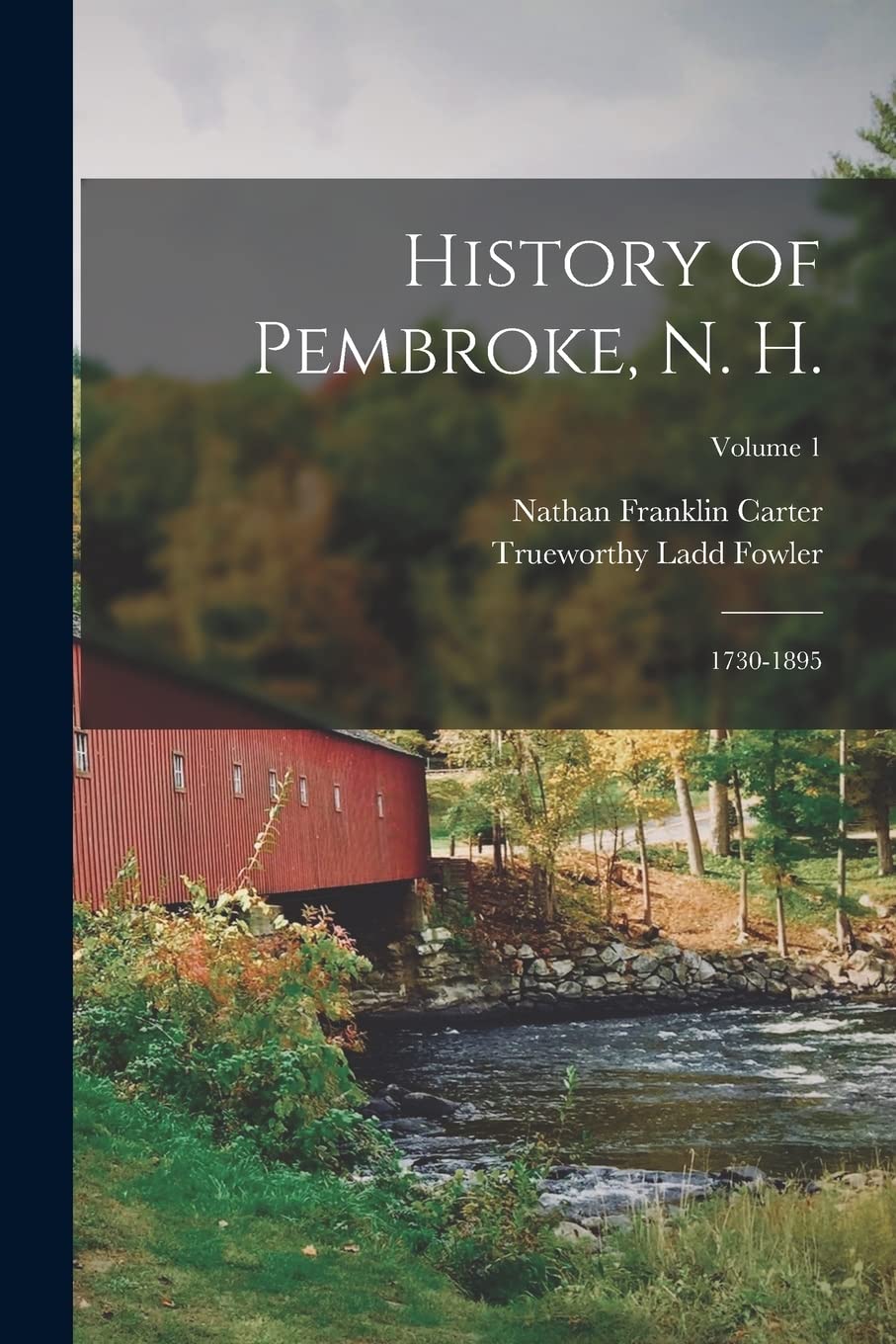 History of Pembroke, N. H.: 1730-1895; Volume 1 Business, Finance & Career