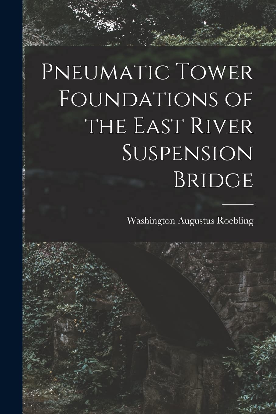 Pneumatic Tower Foundations of the East River Suspension Bridge Business & Technology