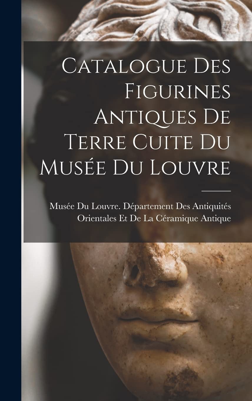 Catalogue Des Figurines Antiques De Terre Cuite Du Musée Du Louvre Film, Art & Culture