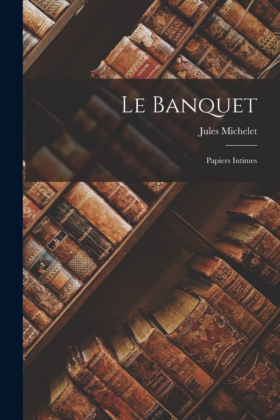 Le Banquet: Papiers Intimes Contemporary literature