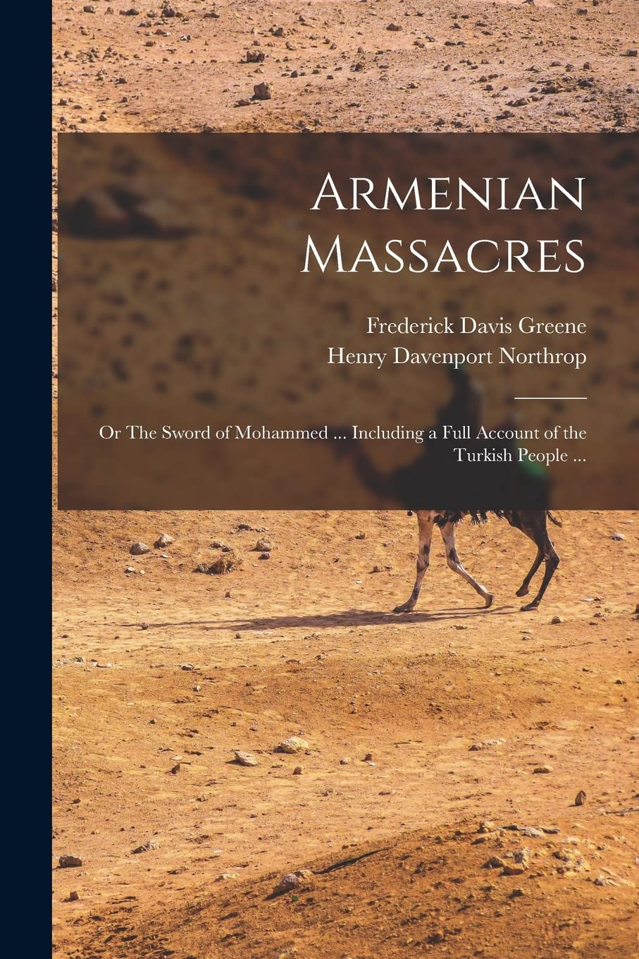 Armenian Massacres: Or The Sword of Mohammed ... Including a Full Account of the Turkish People ... Social Sciences