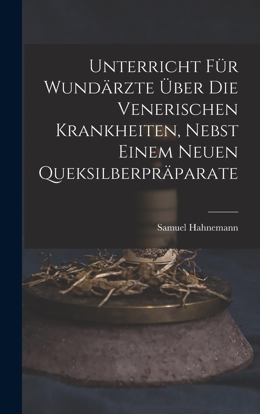 Unterricht für Wundärzte über die venerischen Krankheiten, nebst einem neuen Queksilberpräparate Politics & History