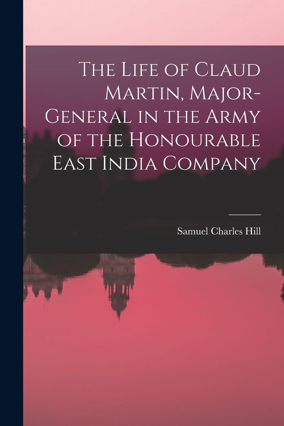 The Life of Claud Martin, Major-General in the Army of the Honourable East India Company Memories