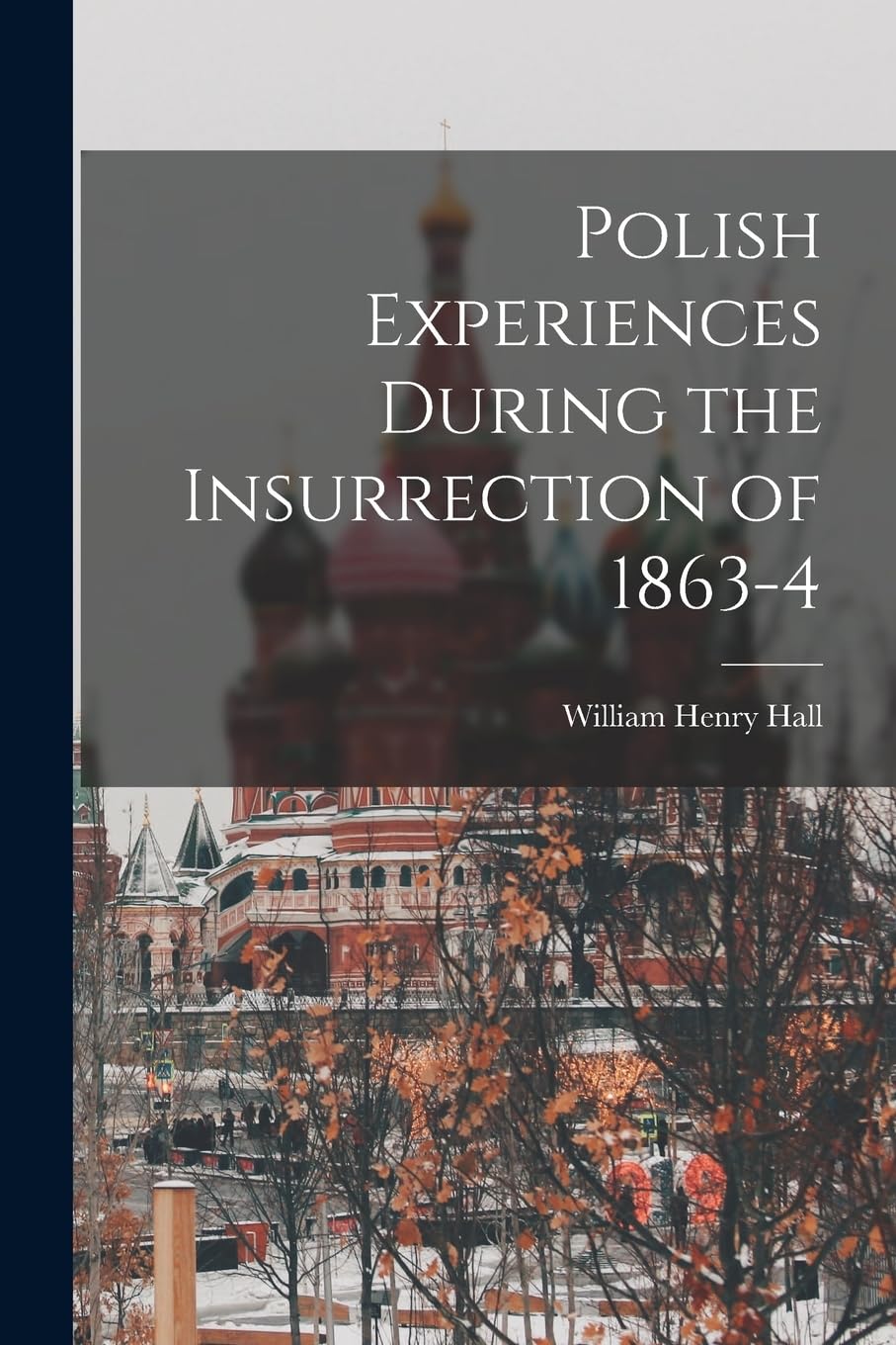Polish Experiences During the Insurrection of 1863-4 Politics & History