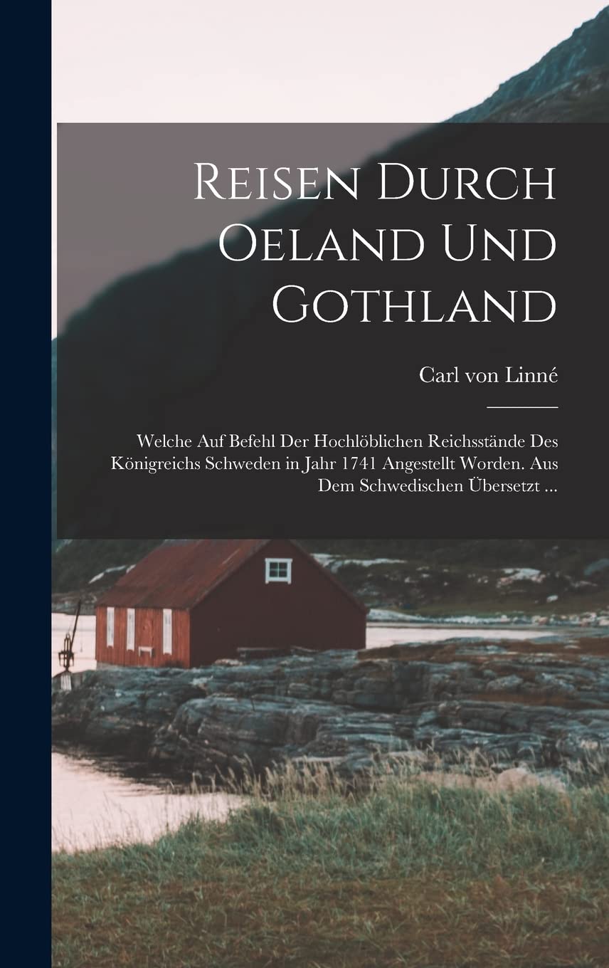 Reisen Durch Oeland Und Gothland: Welche Auf Befehl Der Hochlöblichen Reichsstände Des Königreichs Schweden in Jahr 1741 Angestellt Worden. Aus Dem Schwedischen Übersetzt ... Natural Sciences
