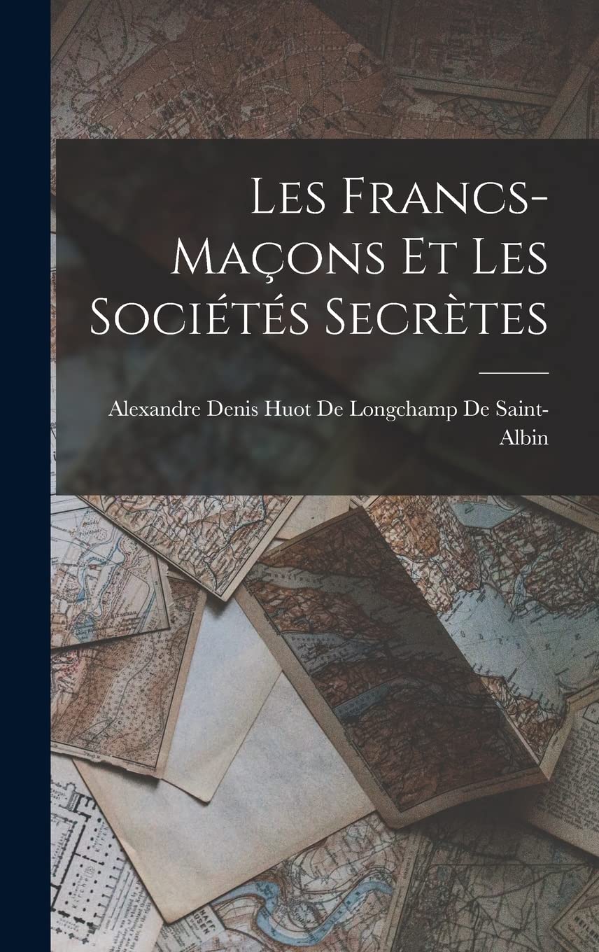 Les Francs-Maçons Et Les Sociétés Secrètes book