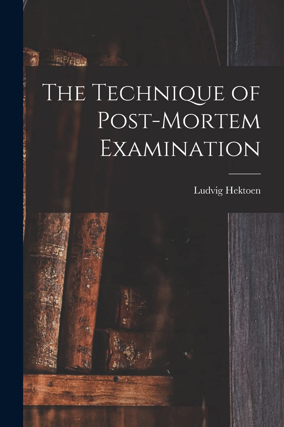The Technique of Post-Mortem Examination Medicine