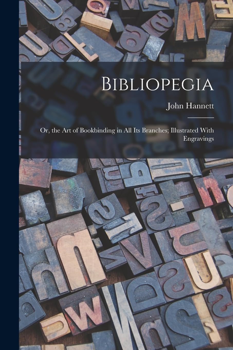 Bibliopegia: Or, the Art of Bookbinding in All Its Branches; Illustrated With Engravings Media & Communication