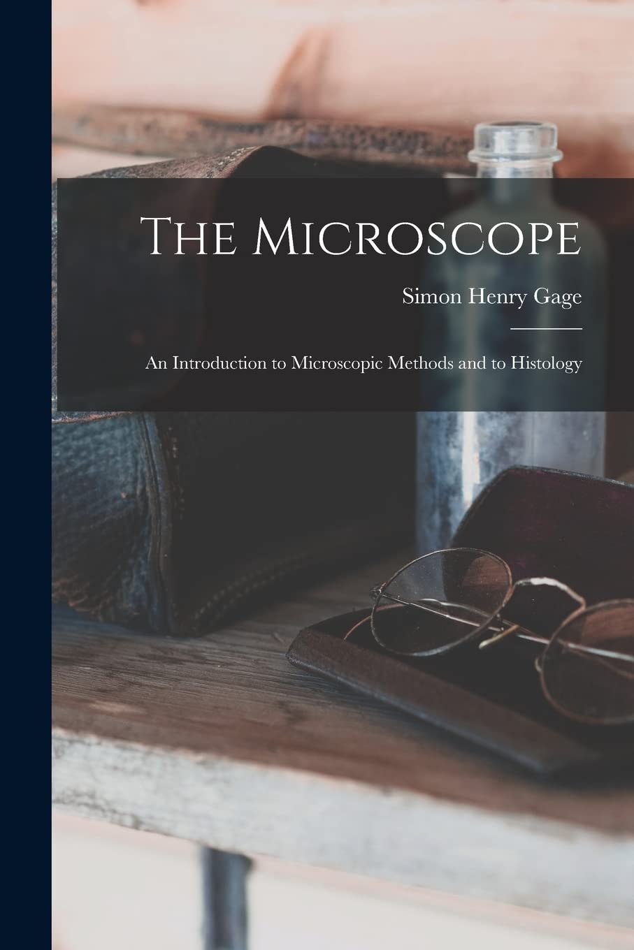 Product Image: The Microscope; an Introduction to Microscopic Methods and to Histology