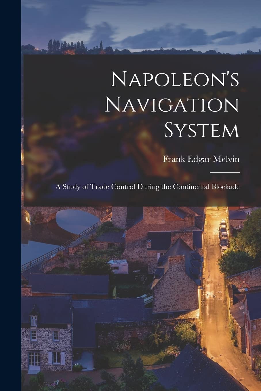 Product Image: Napoleon's Navigation System: A Study of Trade Control During the Continental Blockade