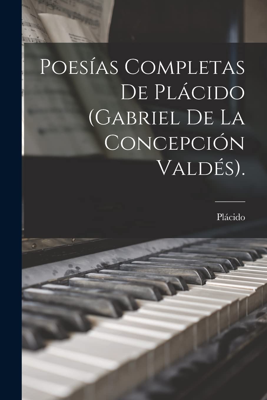 Poesías Completas De Plácido (Gabriel De La Concepción Valdés). Arts & Music
