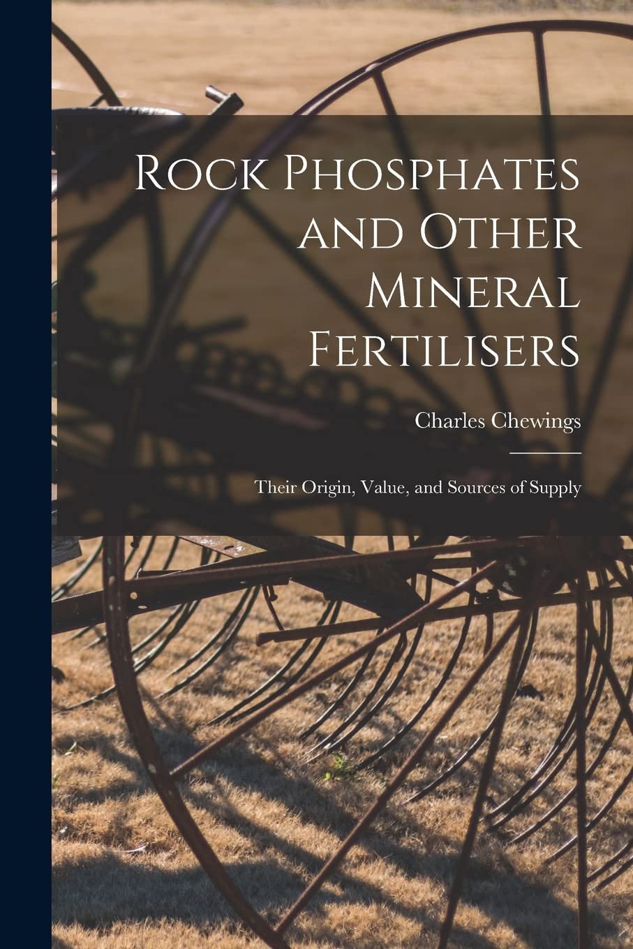 Rock Phosphates and Other Mineral Fertilisers: Their Origin, Value, and Sources of Supply Business & Technology