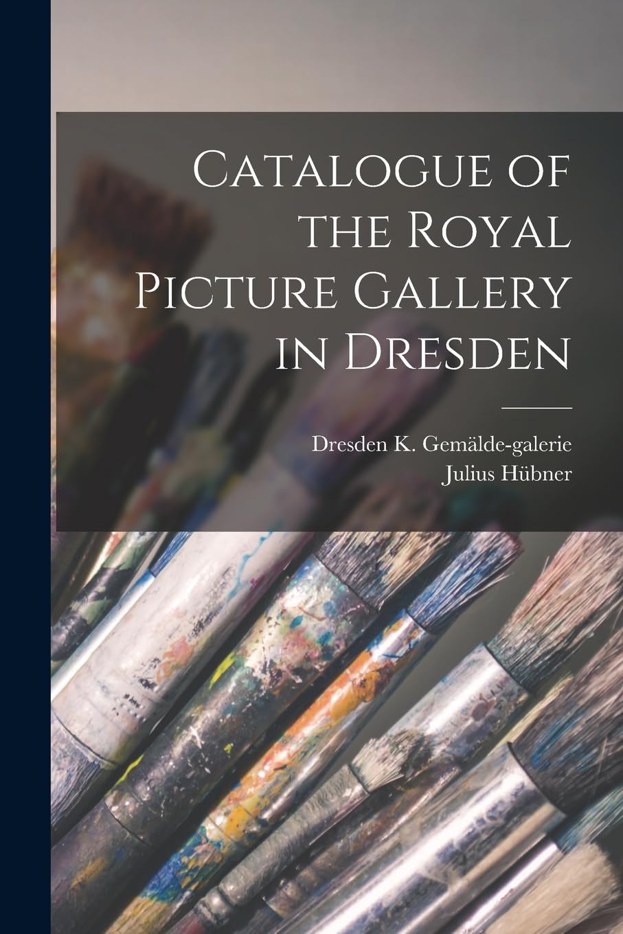 Catalogue of the Royal Picture Gallery in Dresden Film, Art & Culture