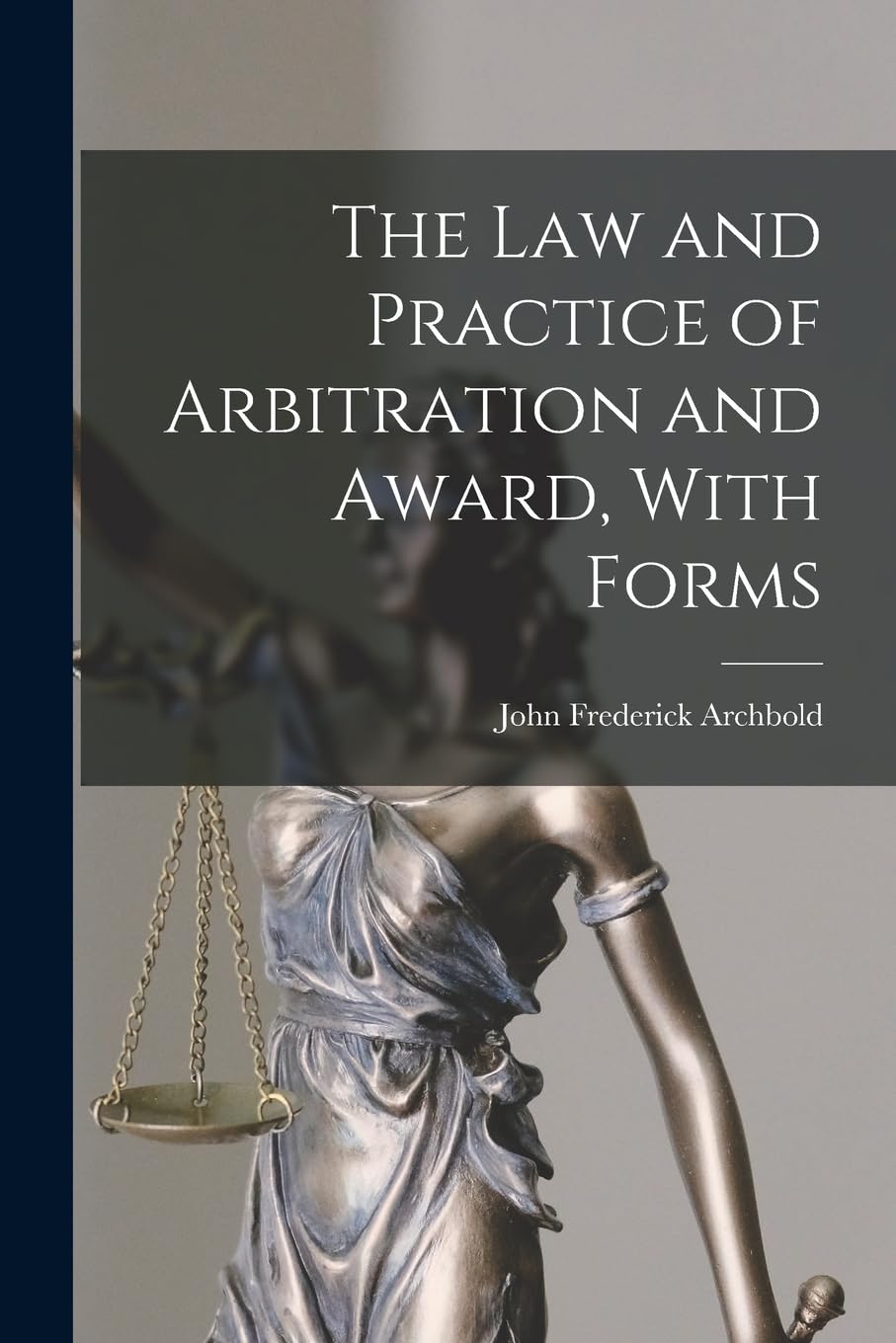 The Law and Practice of Arbitration and Award, With Forms Law