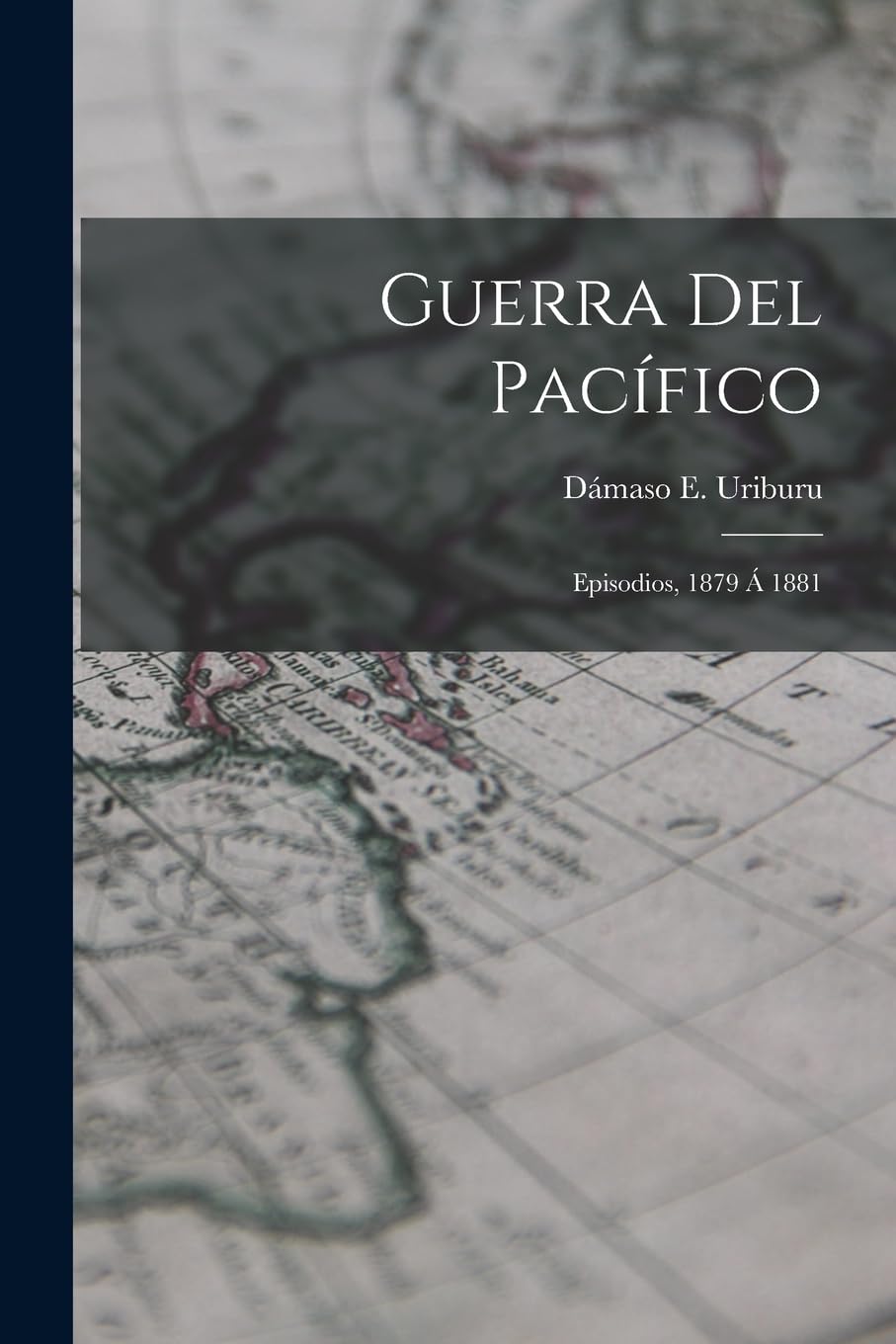 Guerra Del Pacífico: Episodios, 1879 Á 1881 Politics & History