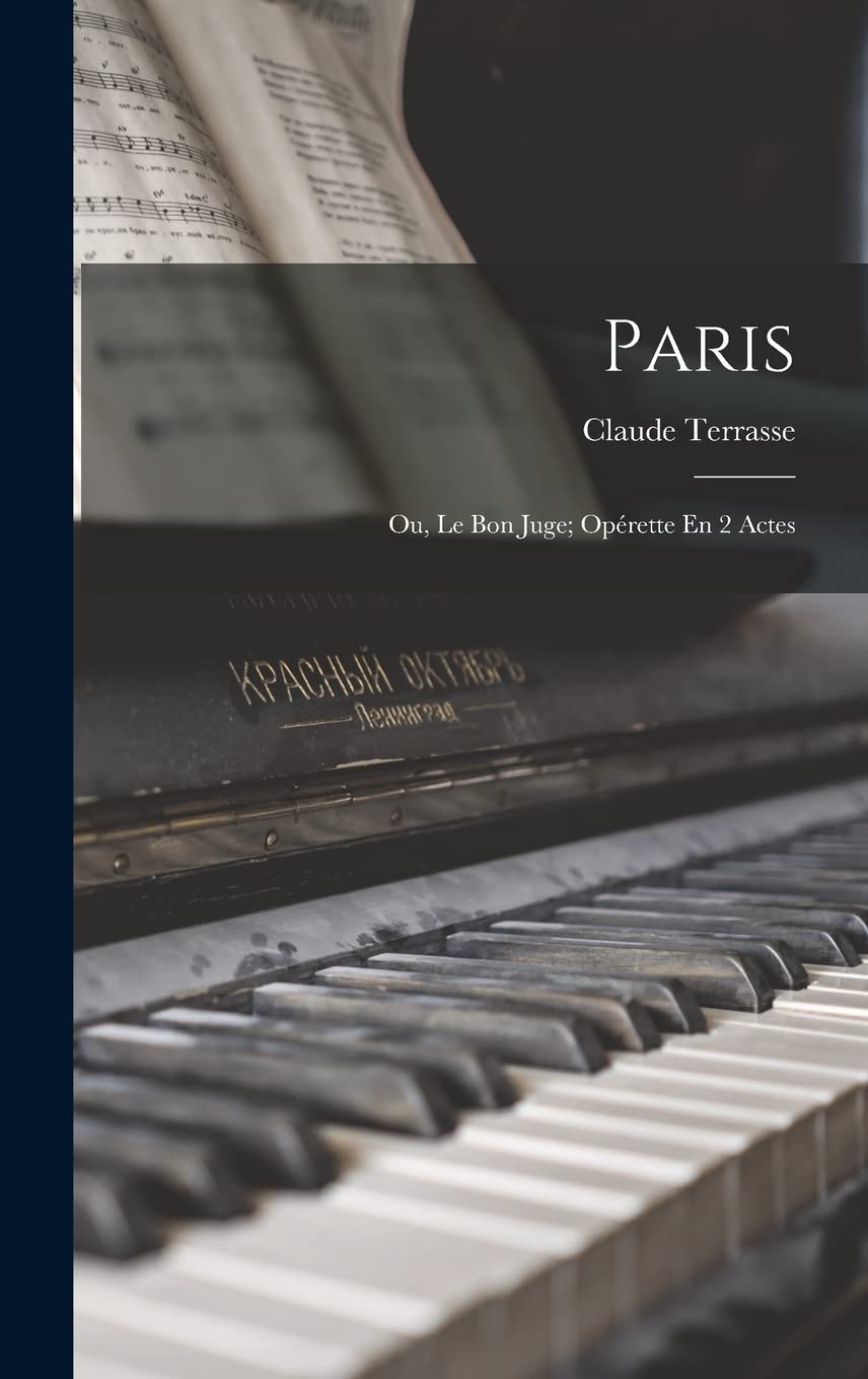 Paris: Ou, Le Bon Juge; Opérette En 2 Actes Arts & Music