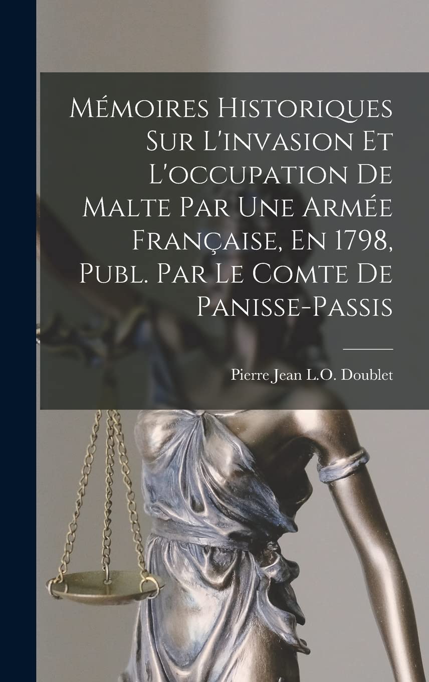 Mémoires Historiques Sur L'invasion Et L'occupation De Malte Par Une Armée Française, En 1798, Publ. Par Le Comte De Panisse-Passis Law