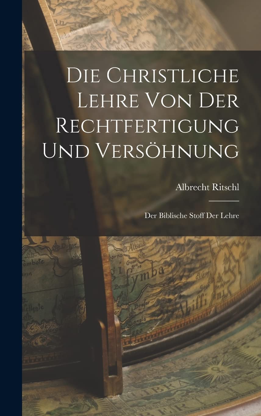 Die Christliche Lehre Von Der Rechtfertigung Und Versöhnung: Der Biblische Stoff Der Lehre Politics & History