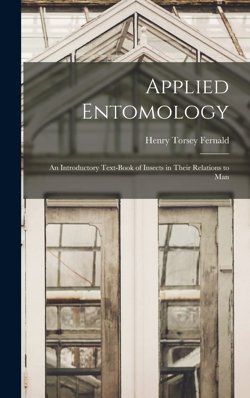 Applied Entomology: An Introductory Text-Book of Insects in Their Relations to Man Natural Sciences