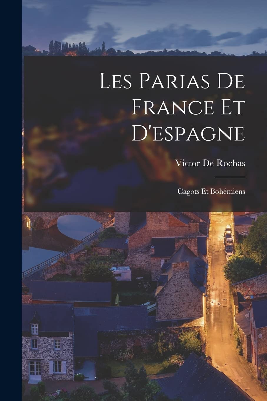 Les Parias De France Et D'espagne: Cagots Et Bohémiens Politics & History