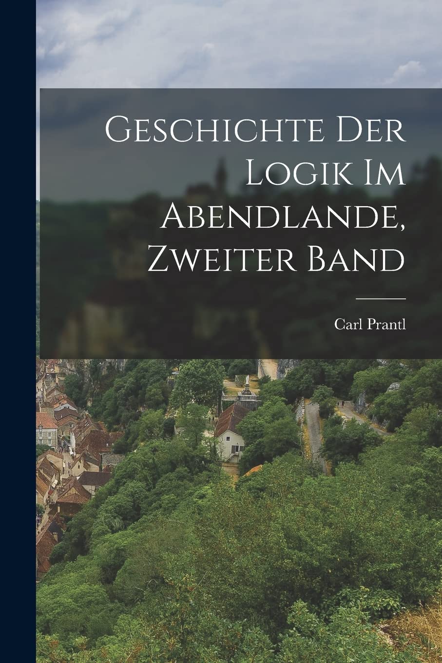 Geschichte Der Logik Im Abendlande, Zweiter Band Mathematics