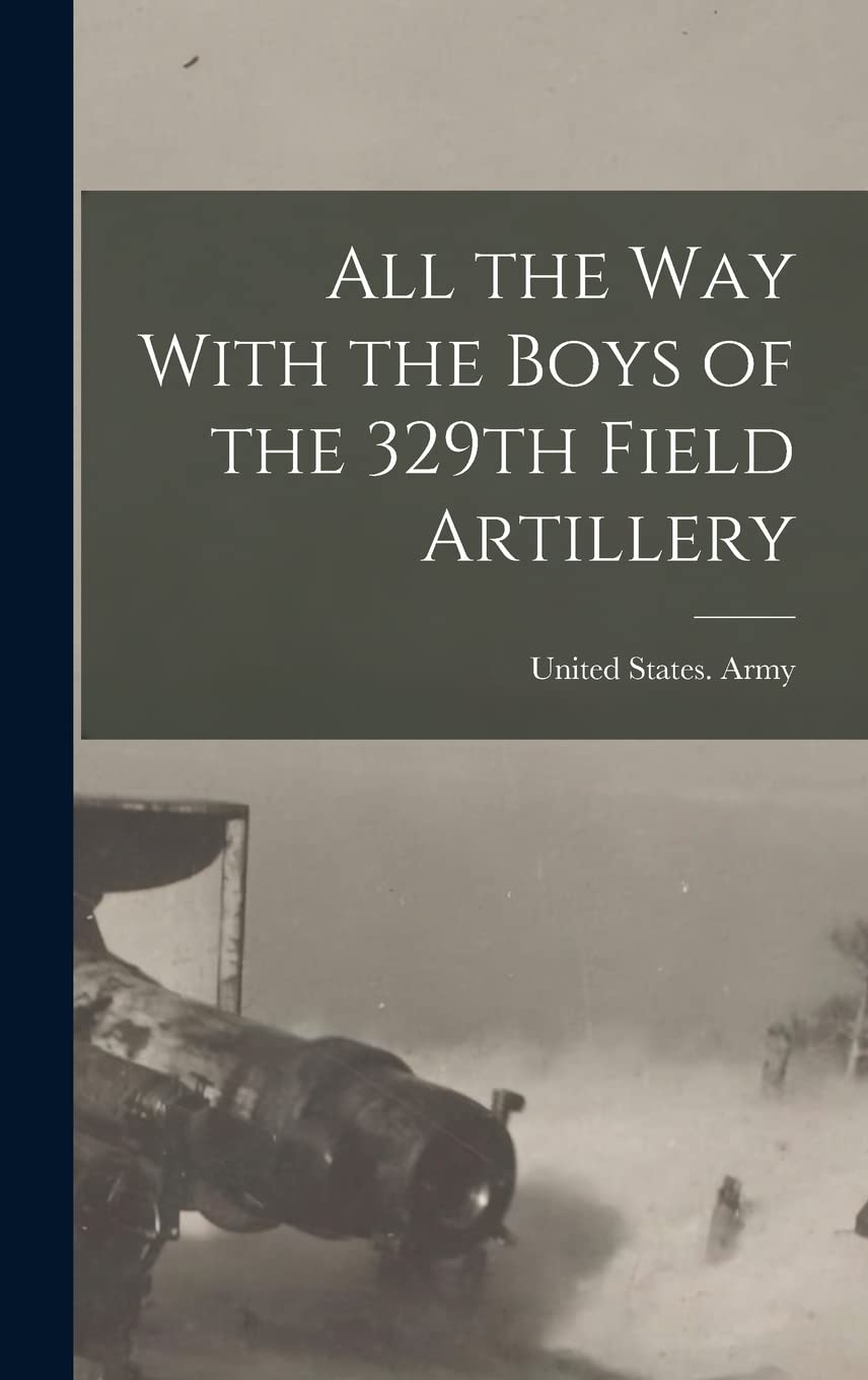 All the way With the Boys of the 329th Field Artillery Politics & History