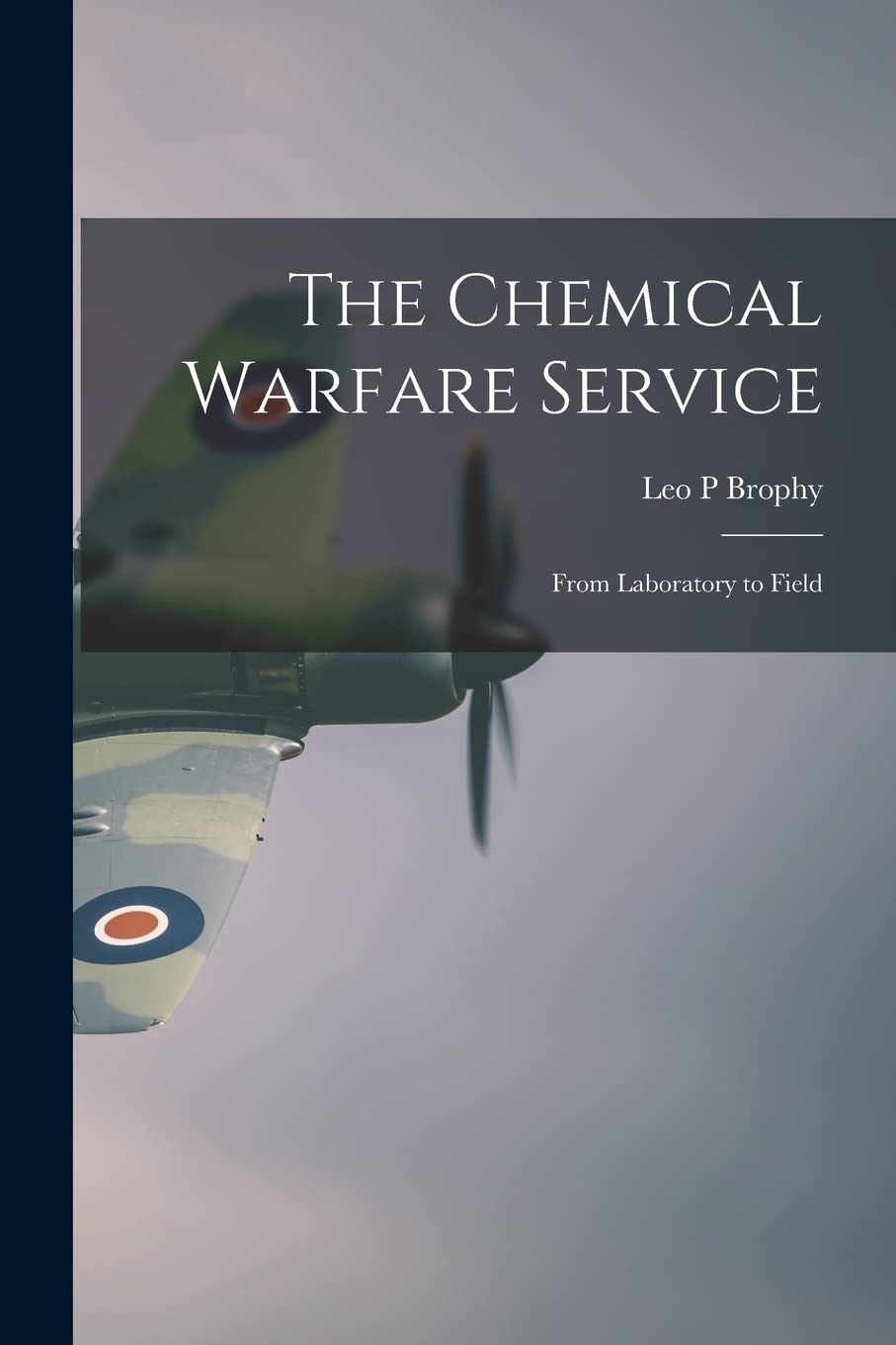 The Chemical Warfare Service; From Laboratory to Field Politics & History
