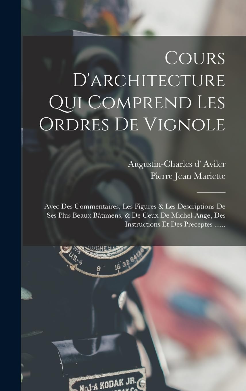 Cours D'architecture Qui Comprend Les Ordres De Vignole: Avec Des Commentaires, Les Figures & Les Descriptions De Ses Plus Beaux Bâtimens, & De Ceux ... Des Instructions Et Des Preceptes ...... book