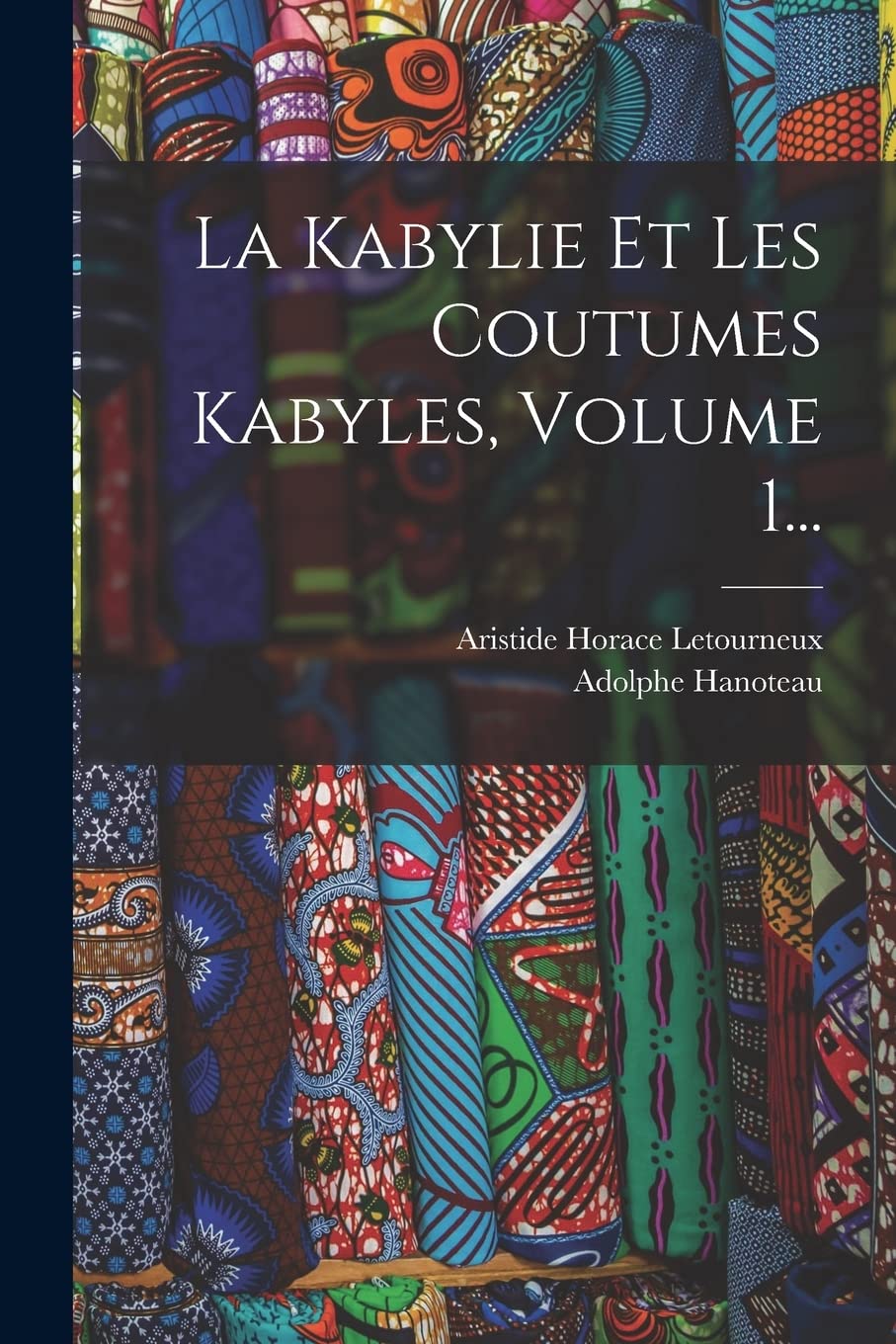 La Kabylie Et Les Coutumes Kabyles, Volume 1... book