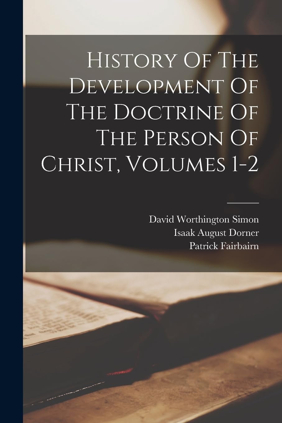 History Of The Development Of The Doctrine Of The Person Of Christ, Volumes 1-2 Religion & Esotericism