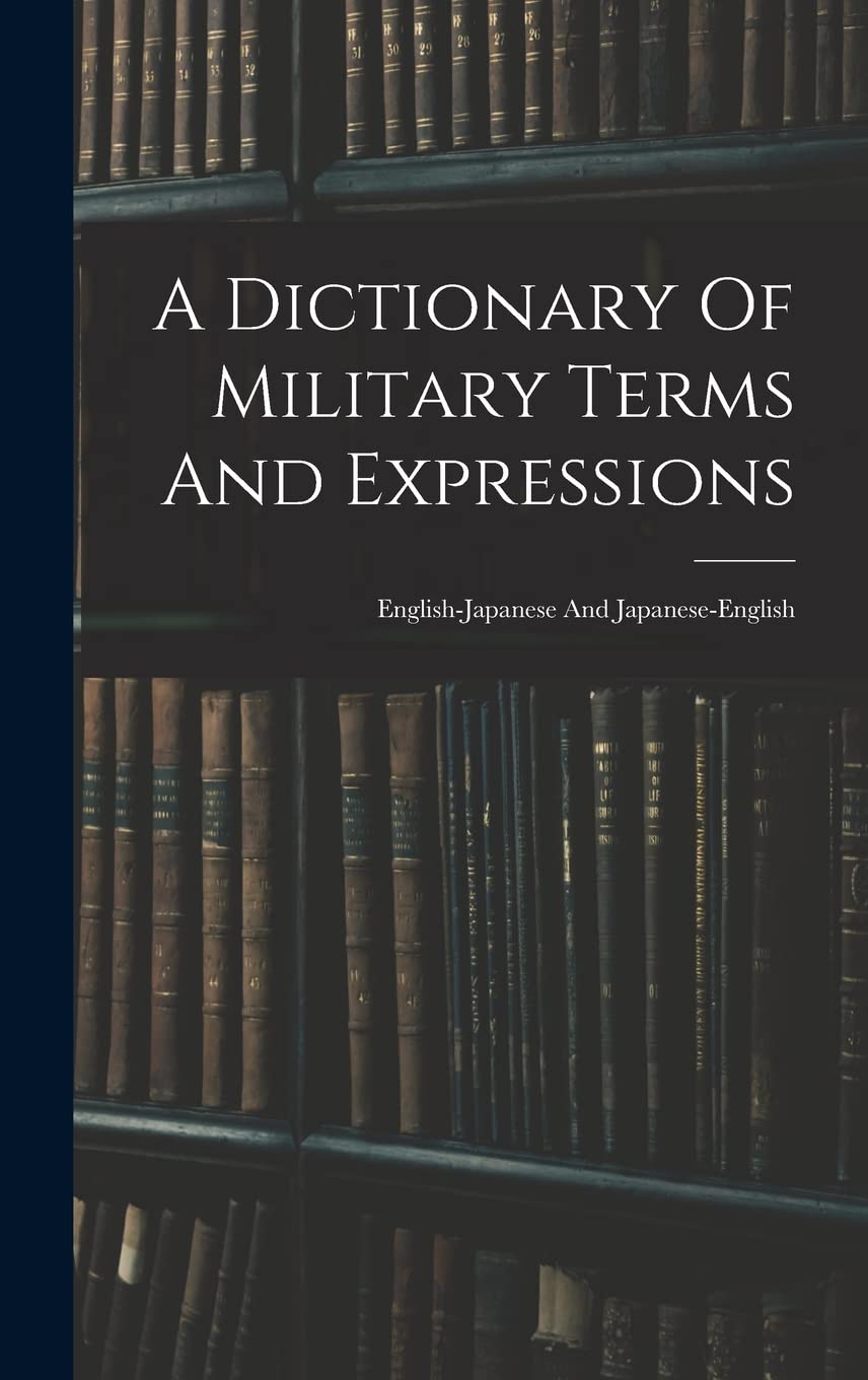 A Dictionary Of Military Terms And Expressions: English-japanese And Japanese-english Politics & History