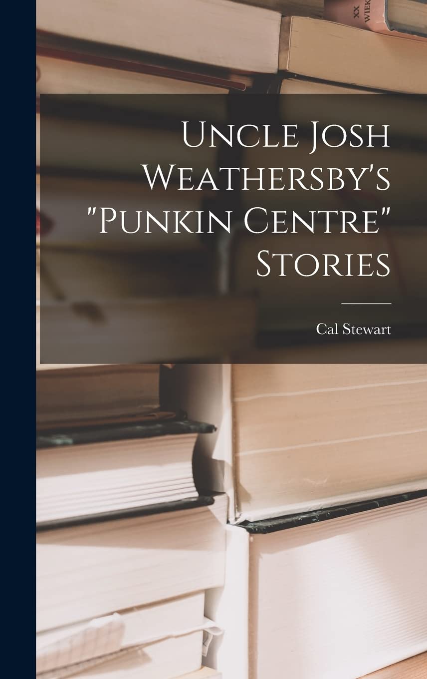 Uncle Josh Weathersby's "punkin Centre" Stories Memories