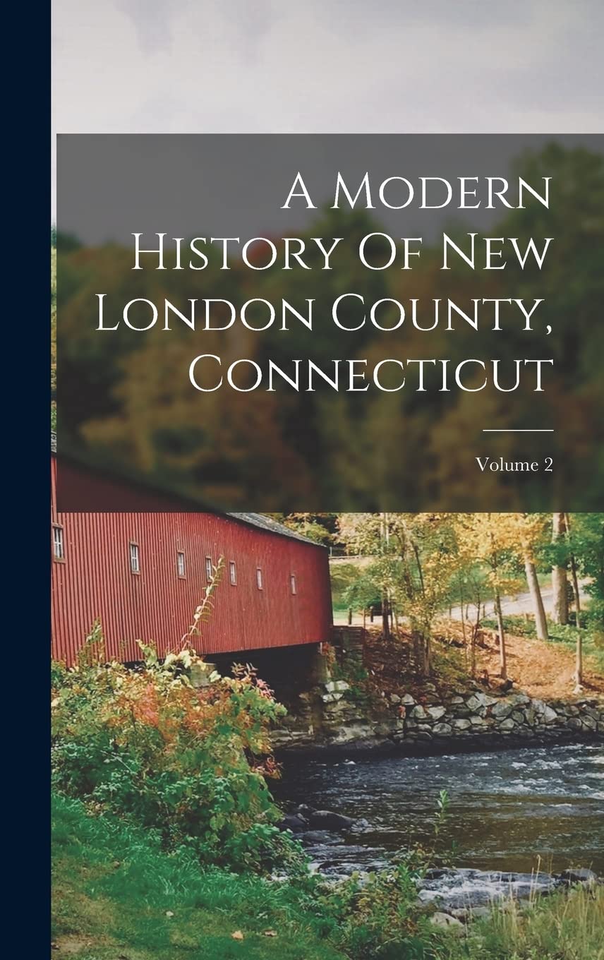 A Modern History Of New London County, Connecticut; Volume 2 Computer Science