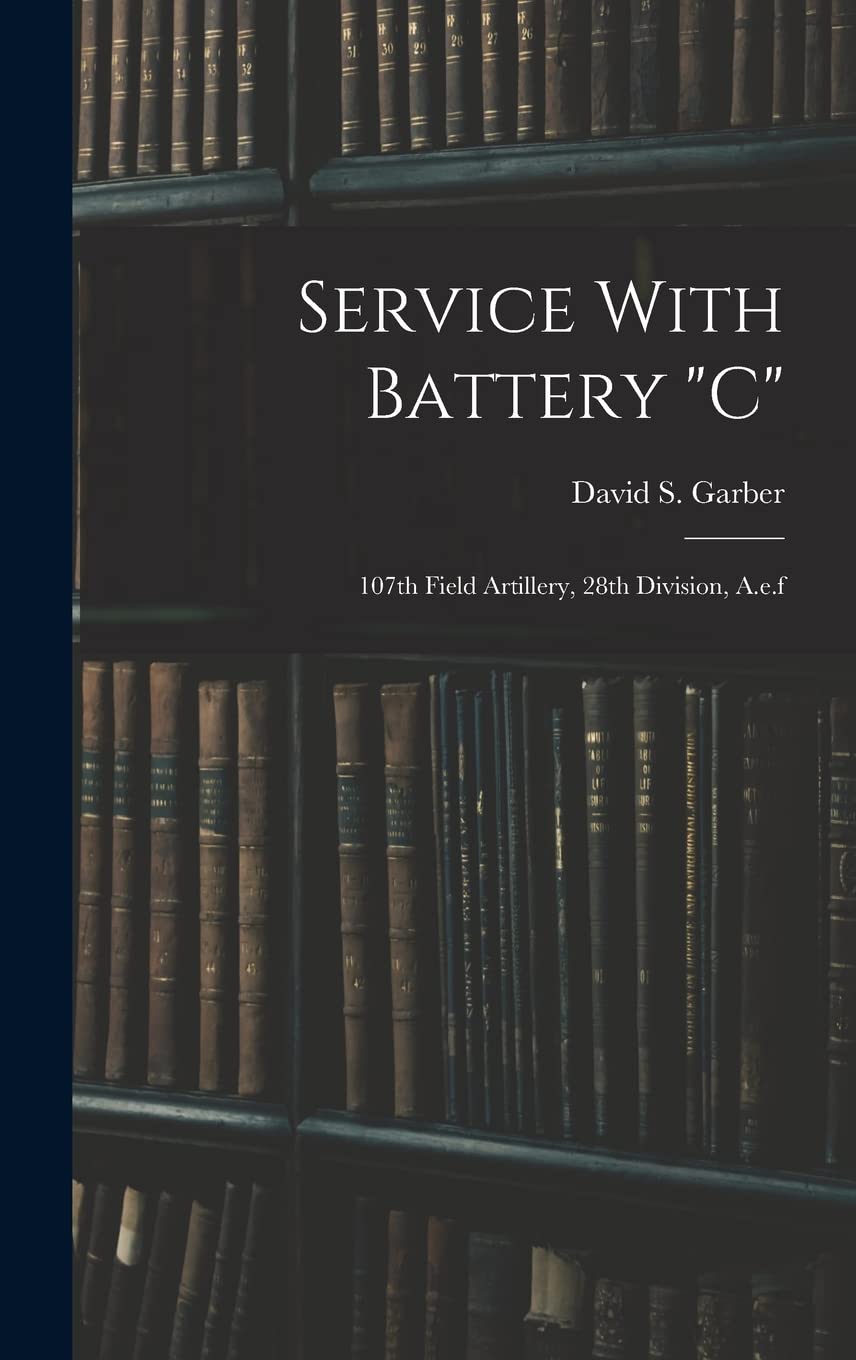 Service With Battery "c": 107th Field Artillery, 28th Division, A.e.f Politics & History