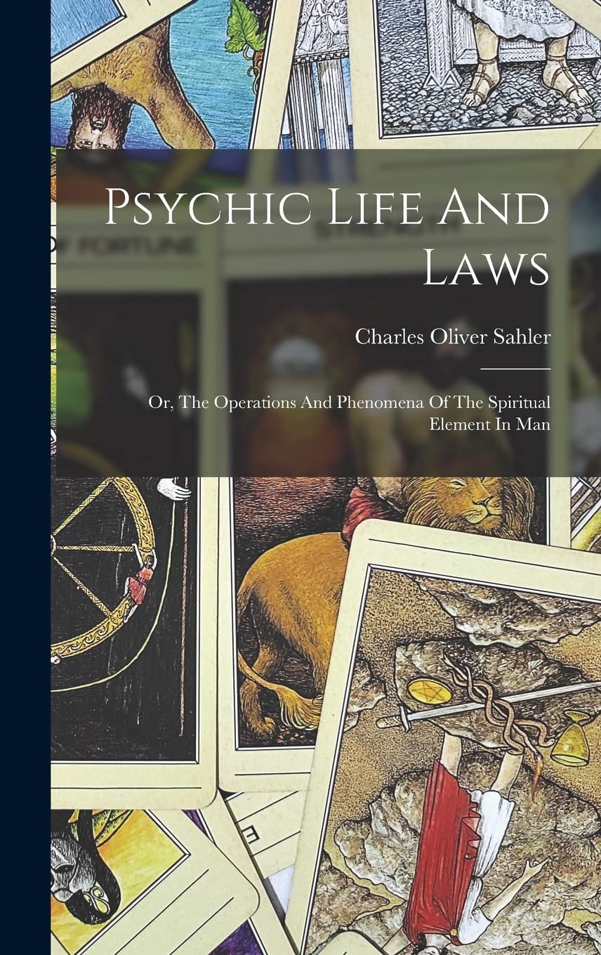 Psychic Life And Laws: Or, The Operations And Phenomena Of The Spiritual Element In Man Medicine