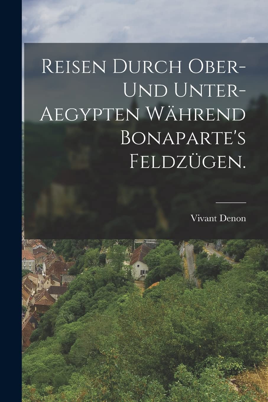 Reisen durch Ober- und Unter-Aegypten während Bonaparte's Feldzügen. Politics & History