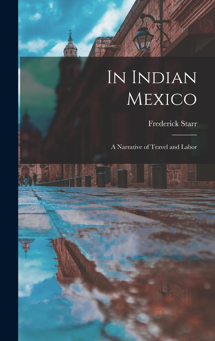 In Indian Mexico: A Narrative of Travel and Labor Social Sciences