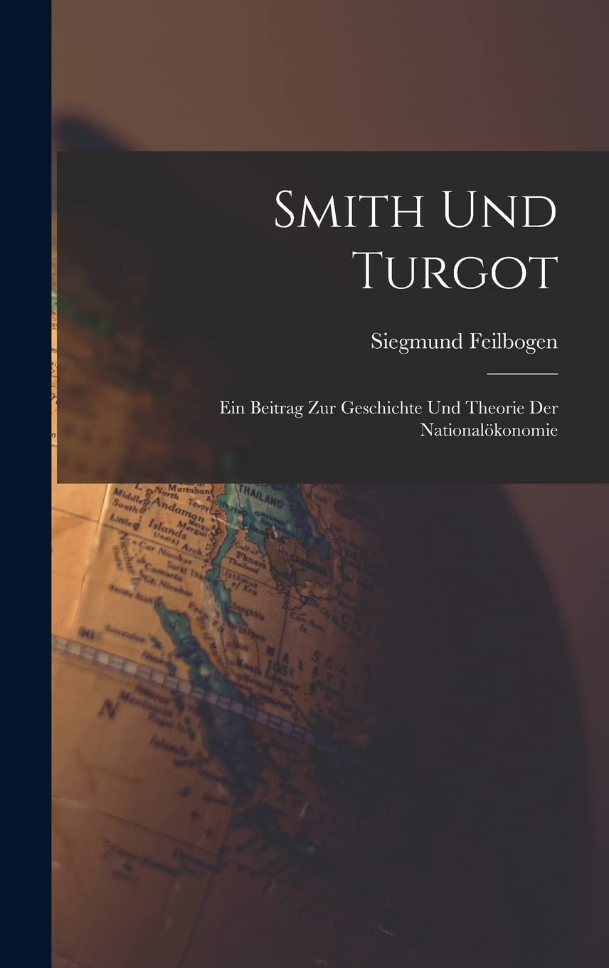 Smith und Turgot: Ein Beitrag zur Geschichte und Theorie der Nationalökonomie Philosophy