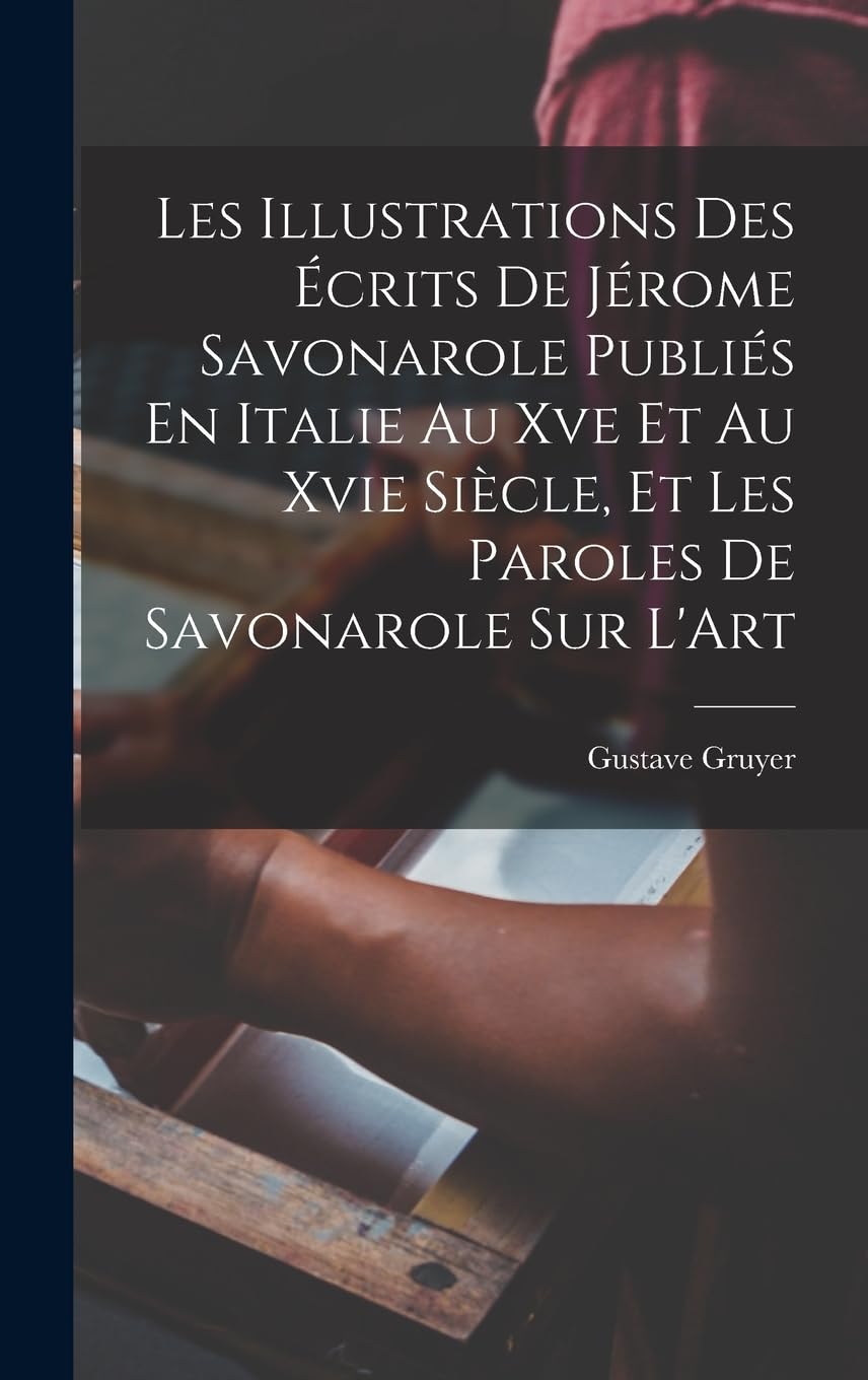Les Illustrations Des Écrits De Jérome Savonarole Publiés En Italie Au Xve Et Au Xvie Siècle, Et Les Paroles De Savonarole Sur L'Art Contemporary literature