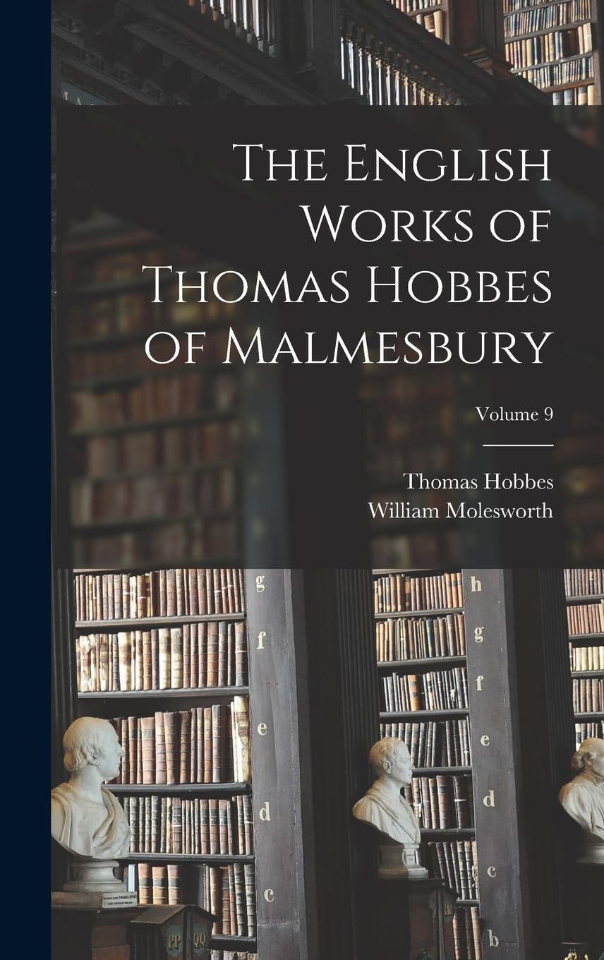 The English Works of Thomas Hobbes of Malmesbury; Volume 9 Philosophy