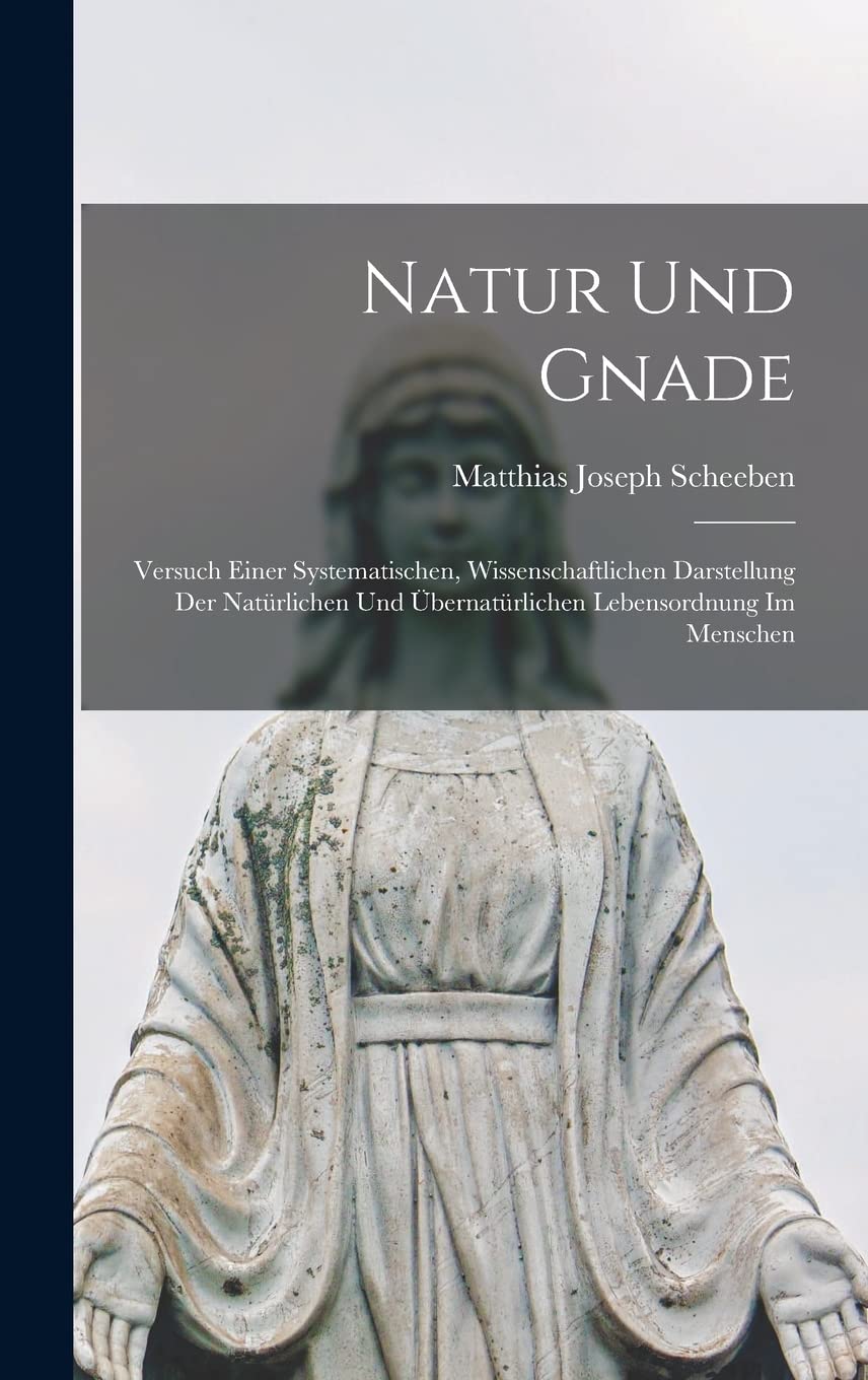 Natur und Gnade: Versuch einer Systematischen, Wissenschaftlichen Darstellung der Natürlichen und Übernatürlichen Lebensordnung im Menschen Mathematics
