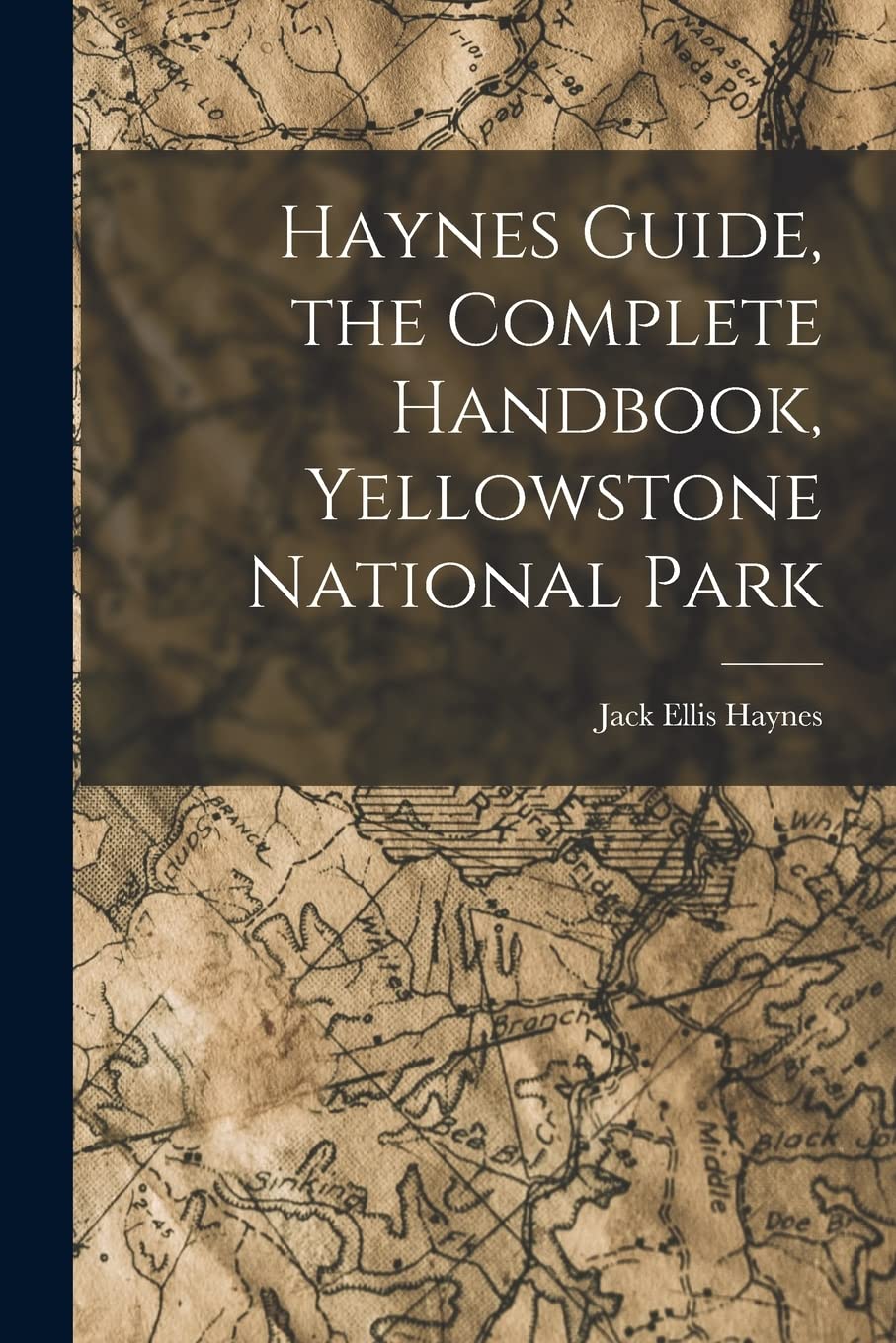 Haynes Guide, the Complete Handbook, Yellowstone National Park Geology & Geography