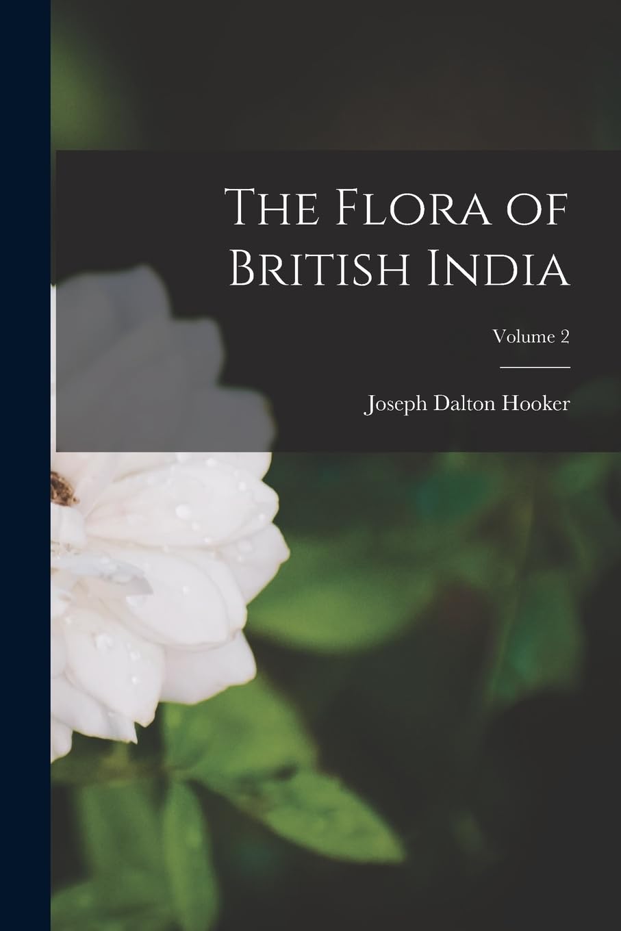The Flora of British India; Volume 2 Garden & Plants